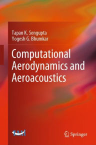 Title: Computational Aerodynamics and Aeroacoustics, Author: Tapan K. Sengupta