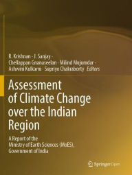 Title: Assessment of Climate Change over the Indian Region: A Report of the Ministry of Earth Sciences (MoES), Government of India, Author: R. Krishnan