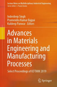 Title: Advances in Materials Engineering and Manufacturing Processes: Select Proceedings of ICFTMM 2019, Author: Inderdeep Singh