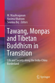 Title: Tawang, Monpas and Tibetan Buddhism in Transition: Life and Society along the India-China Borderland, Author: M. Mayilvaganan