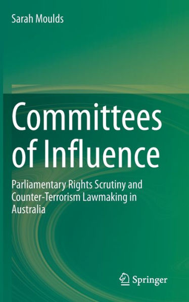Committees of Influence: Parliamentary Rights Scrutiny and Counter-Terrorism Lawmaking in Australia