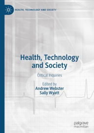 Title: Health, Technology and Society: Critical Inquiries, Author: Andrew Webster