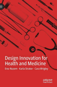 Title: Design Innovation for Health and Medicine, Author: Erez Nusem