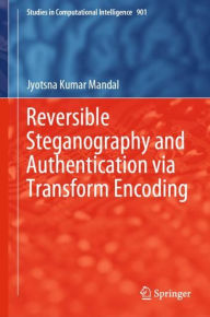 Title: Reversible Steganography and Authentication via Transform Encoding, Author: Jyotsna Kumar Mandal