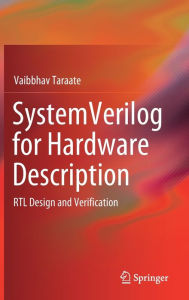 Title: SystemVerilog for Hardware Description: RTL Design and Verification, Author: Vaibbhav Taraate