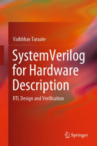 Title: SystemVerilog for Hardware Description: RTL Design and Verification, Author: Vaibbhav Taraate