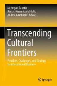 Title: Transcending Cultural Frontiers: Practices, Challenges, and Strategy for International Business, Author: Norhayati Zakaria