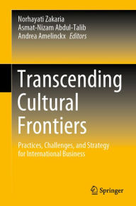 Title: Transcending Cultural Frontiers: Practices, Challenges, and Strategy for International Business, Author: Norhayati Zakaria