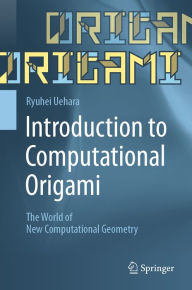 Title: Introduction to Computational Origami: The World of New Computational Geometry, Author: Ryuhei Uehara