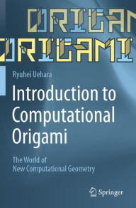 Title: Introduction to Computational Origami: The World of New Computational Geometry, Author: Ryuhei Uehara