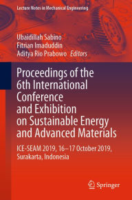 Title: Proceedings of the 6th International Conference and Exhibition on Sustainable Energy and Advanced Materials: ICE-SEAM 2019, 16-17 October 2019, Surakarta, Indonesia, Author: Ubaidillah Sabino