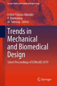 Title: Trends in Mechanical and Biomedical Design: Select Proceedings of ICMechD 2019, Author: Esther Titilayo Akinlabi