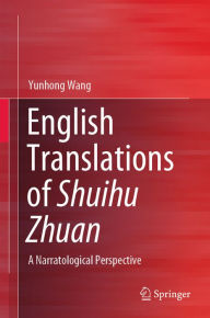 Title: English Translations of Shuihu Zhuan: A Narratological Perspective, Author: Yunhong Wang