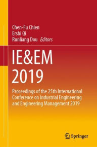 Title: IE&EM 2019: Proceedings of the 25th International Conference on Industrial Engineering and Engineering Management 2019, Author: Chen-Fu Chien