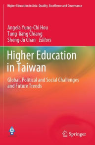 Title: Higher Education in Taiwan: Global, Political and Social Challenges and Future Trends, Author: Angela Yung-Chi Hou