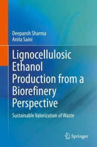 Title: Lignocellulosic Ethanol Production from a Biorefinery Perspective: Sustainable Valorization of Waste, Author: Deepansh Sharma