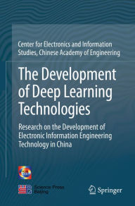 Title: The Development of Deep Learning Technologies: Research on the Development of Electronic Information Engineering Technology in China, Author: China Info & Comm Tech Grp Corp