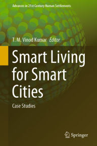 Title: Smart Living for Smart Cities: Case Studies, Author: T. M. Vinod Kumar