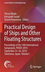 Title: Practical Design of Ships and Other Floating Structures: Proceedings of the 14th International Symposium, PRADS 2019, September 22-26, 2019, Yokohama, Japan- Volume I, Author: Tetsuo Okada