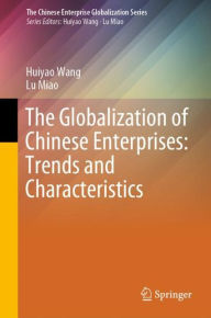 Title: The Globalization of Chinese Enterprises: Trends and Characteristics, Author: Huiyao Wang