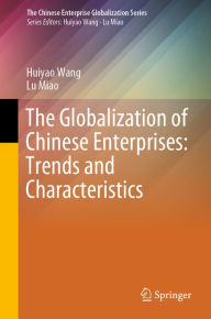 Title: The Globalization of Chinese Enterprises: Trends and Characteristics, Author: Huiyao Wang