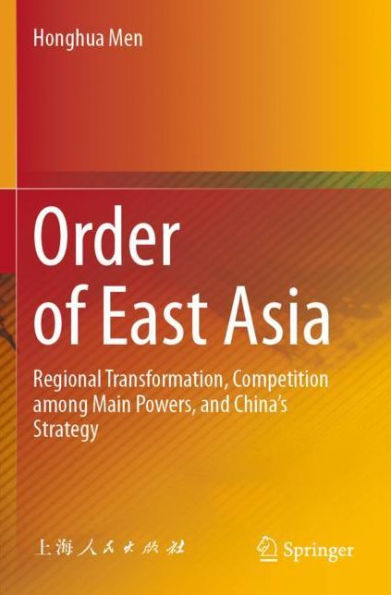 Order of East Asia: Regional Transformation, Competition among Main Powers, and China's Strategy