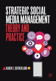 Title: Strategic Social Media Management: Theory and Practice, Author: Karen E. Sutherland