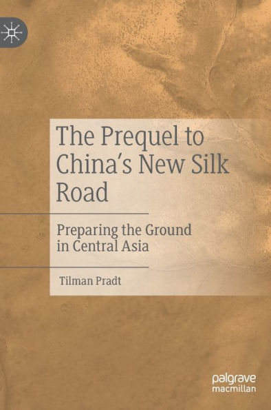 The Prequel to China's New Silk Road: Preparing the Ground in Central Asia