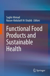 Title: Functional Food Products and Sustainable Health, Author: Saghir Ahmad