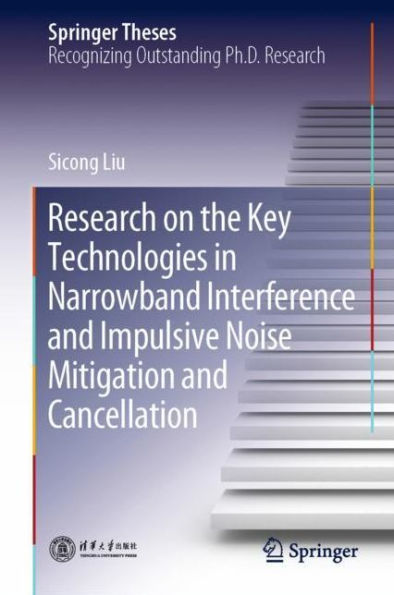 Research on the Key Technologies in Narrowband Interference and Impulsive Noise Mitigation and Cancellation