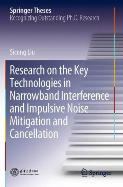 Research on the Key Technologies in Narrowband Interference and Impulsive Noise Mitigation and Cancellation