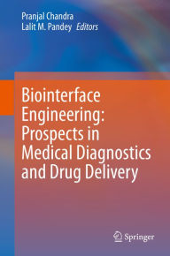 Title: Biointerface Engineering: Prospects in Medical Diagnostics and Drug Delivery, Author: Pranjal Chandra