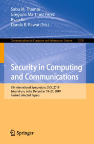 Title: Security in Computing and Communications: 7th International Symposium, SSCC 2019, Trivandrum, India, December 18-21, 2019, Revised Selected Papers, Author: Sabu M. Thampi