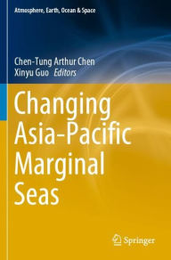 Title: Changing Asia-Pacific Marginal Seas, Author: Chen-Tung Arthur Chen