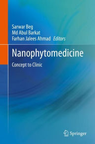Title: Nanophytomedicine: Concept to Clinic, Author: Sarwar Beg