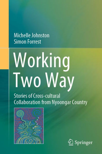 Working Two Way: Stories of Cross-cultural Collaboration from Nyoongar Country