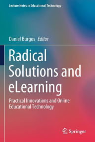 Title: Radical Solutions and eLearning: Practical Innovations and Online Educational Technology, Author: Daniel Burgos