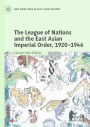 The League of Nations and the East Asian Imperial Order, 1920-1946