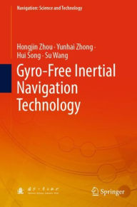 Title: Gyro-Free Inertial Navigation Technology, Author: Hongjin Zhou