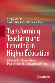 Title: Transforming Teaching and Learning in Higher Education: A Chronicle of Research and Development in a Singaporean Context, Author: Seng Chee Tan