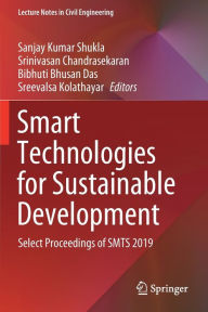 Title: Smart Technologies for Sustainable Development: Select Proceedings of SMTS 2019, Author: Sanjay Kumar Shukla