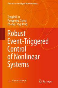 Title: Robust Event-Triggered Control of Nonlinear Systems, Author: Tengfei Liu