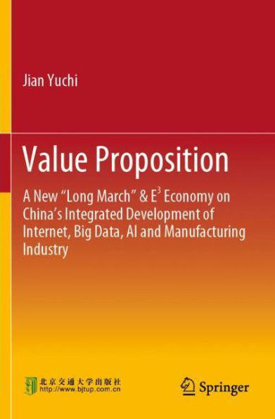 Value Proposition: A New "Long March" & E³ Economy on China's Integrated Development of Internet, Big Data, AI and Manufacturing Industry