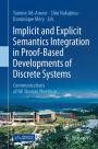 Implicit and Explicit Semantics Integration in Proof-Based Developments of Discrete Systems: Communications of NII Shonan Meetings