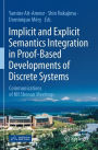 Implicit and Explicit Semantics Integration in Proof-Based Developments of Discrete Systems: Communications of NII Shonan Meetings