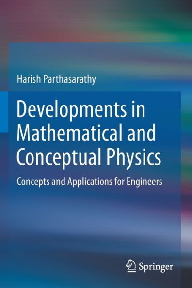 Developments Mathematical and Conceptual Physics: Concepts Applications for Engineers