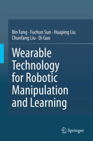 Title: Wearable Technology for Robotic Manipulation and Learning, Author: Bin Fang