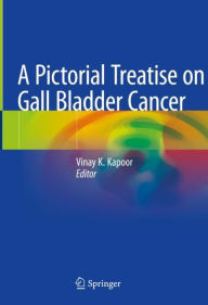 Title: A Pictorial Treatise on Gall Bladder Cancer, Author: Vinay K Kapoor