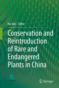 Title: Conservation and Reintroduction of Rare and Endangered Plants in China, Author: Hai Ren