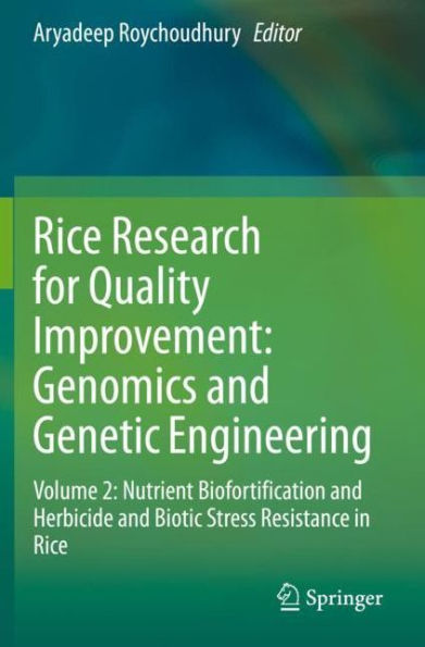 Rice Research for Quality Improvement: Genomics and Genetic Engineering: Volume 2: Nutrient Biofortification Herbicide Biotic Stress Resistance